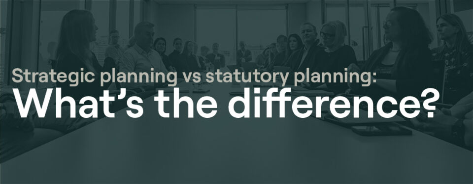 Strategic planning vs statutory planning: what’s the difference?